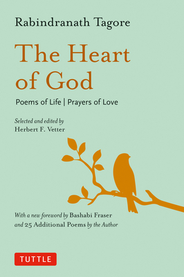 The Heart of God: Poems of Life, Prayers of Love - Tagore, Rabindranath, and Fraser, Bashabi (Foreword by), and Schweitzer, Albert (Preface by)