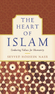 The Heart of Islam: Enduring Values for Humanity - Nasr, Seyyed Hossein, PH.D.