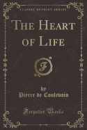 The Heart of Life (Classic Reprint)