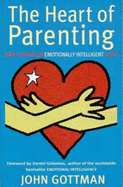 The Heart of Parenting: How to Raise an Emotionally Intelligent Child - DeClaire, Joan, and Gottman, John, and Goleman, Daniel (Introduction by)
