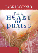 The Heart of Praise: Worship After God's Own Heart - Hayford, Jack W, Dr.