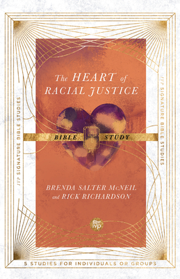 The Heart of Racial Justice Bible Study - Salter McNeil, Brenda, and Richardson, Rick, and Tamayo, Steve (Contributions by)