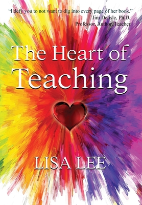 The Heart of Teaching - Lee, Lisa