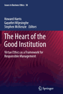 The Heart of the Good Institution: Virtue Ethics as a Framework for Responsible Management