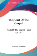 The Heart Of The Gospel: Traits Of The Sacred Heart (1913)