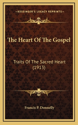 The Heart of the Gospel: Traits of the Sacred Heart (1913) - Donnelly, Francis P