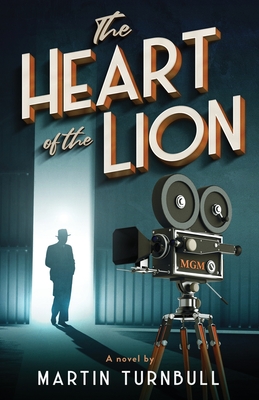 The Heart of the Lion: A Novel of Irving Thalberg's Hollywood - Turnbull, Martin