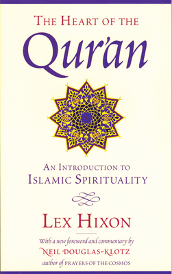 The Heart of the Qur'an: An Introduction to Islamic Spirituality - Hixon, Lex, and Douglas-Klotz, Neil (Foreword by)