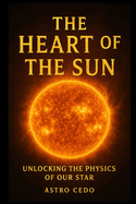 The Heart of the Sun: Unlocking the Physics of Our Star