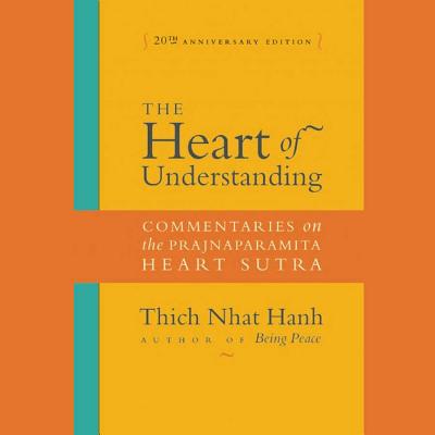The Heart of Understanding, Twentieth Anniversary Edition: Commentaries on the Prajnaparamita Heart Sutra - Hanh, Thich Nhat
