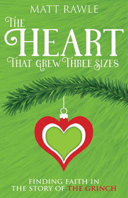 The Heart That Grew Three Sizes: Finding Faith in the Story of the Grinch - Rawle, Matt