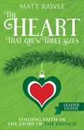 The Heart That Grew Three Sizes Leader Guide: Finding Faith in the Story of the Grinch