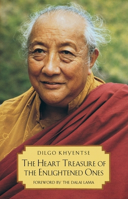 The Heart Treasure of the Enlightened Ones: The Practice of View, Meditation, and Action - Khyentse, Dilgo, and H H the Fourteenth Dalai Lama (Foreword by), and Padmakara Translation Group (Translated by)