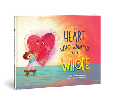 The Heart Who Wanted to Be Whole: Volume 1 - Guckenberger, Beth