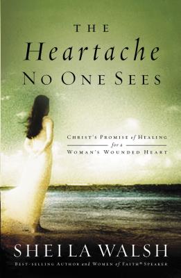 The Heartache No One Sees: Real Healing for a Woman's Wounded Heart - Walsh, Sheila