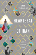 The Heartbeat Of Iran: Real Voices of a Country and Its People