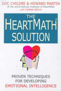 The HeartMath Solution: How to Unlock the Hidden Intelligence of Your Heart - Childre, Doc (Editor), and Martin, Howard (Editor)