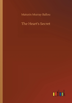 The Heart's Secret - Ballou, Maturin Murray