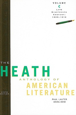 The Heath Anthology of American Literature: Late Nineteenth Century (1865-1910), Volume C - Lauter, Paul, and Yarborough, Richard, and Alberti, John