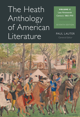 The Heath Anthology of American Literature, Volume C: Late Nineteenth Century: 1865-1910 - Lauter, Paul, and Yarborough, Richard, and Alberti, John