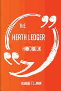 The Heath Ledger Handbook - Everything You Need to Know about Heath Ledger