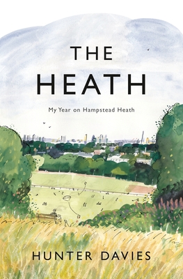 The Heath: My Year on Hampstead Heath - Davies, Hunter