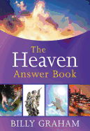 The Heaven Answer Book: Understanding Eternity (Answers to Over 100 of Your Pressing Questions about Eternal Life, Salvation, and Life After Death)