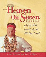 The Heaven on Seven Cookbook: Where It's Mardi Gras All the Time! - Bannos, Jimmy, and DeMers, John