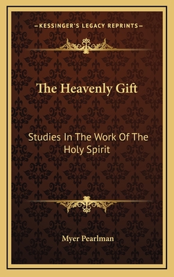 The Heavenly Gift: Studies In The Work Of The Holy Spirit - Pearlman, Myer