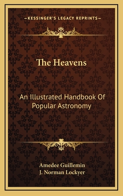 The Heavens: An Illustrated Handbook of Popular Astronomy - Guillemin, Am?d?e