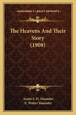 The Heavens and Their Story (1908) - Maunder, Annie S D, and Maunder, E Walter