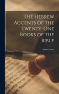 The Hebrew Accents of the Twenty-one Books of the Bible