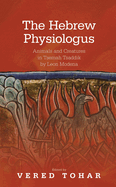 The Hebrew Physiologus: Animals and Creatures in Tsemah Tsaddik by Leon Modena