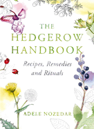 The Hedgerow Handbook: Recipes, Remedies and Rituals - THE NEW 10TH ANNIVERSARY EDITION