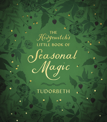 The Hedgewitch's Little Book of Seasonal Magic - Tudorbeth