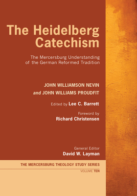 The Heidelberg Catechism - Nevin, John Williamson, and Proudfit, John Williams, and Barrett, Lee C (Editor)