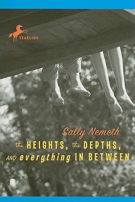 The Heights, the Depths, and Everything in Between - Nemeth, Sally