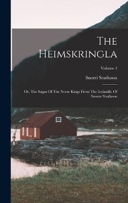 The Heimskringla: Or, The Sagas Of The Norse Kings From The Icelandic Of Snorre Sturlason; Volume 1 - Sturluson, Snorri