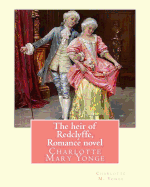The Heir of Redclyffe, by Charlotte M. Yonge. Romance Novel: Charlotte Mary Yonge (11 August 1823 - 24 May 1901) Was an English Novelist Known for Her Huge Output, Now Mostly Out of Print.