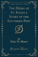 The Heirs of St. Kilda a Story of the Southern Past (Classic Reprint)