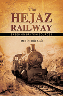 The Hejaz Railway: The Construction of a New Hope