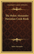 The Helen Alexander Hawaiian Cook Book