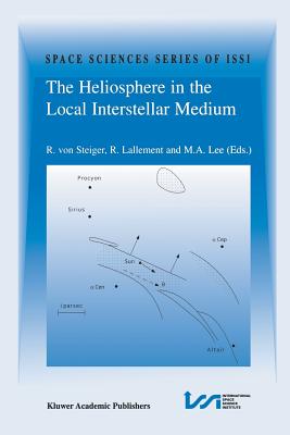 The Heliosphere in the Local Interstellar Medium: Proceedings of the First Issi Workshop 6-10 November 1995, Bern, Switzerland - Von Steiger, Rudolf (Editor), and Lallement, R (Editor), and Lee, M a (Editor)