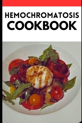 The Hemochromatosis Cookbook: Balancing Iron Levels Through Flavorful and Nutrient-Rich Recipes - Jack, Sarah