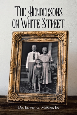 The Hendersons on White Street - Moore, Edwin G, Dr., Jr.