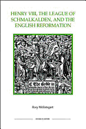 The Henry VIII, the League of Schmalkalden, and the English Reformation