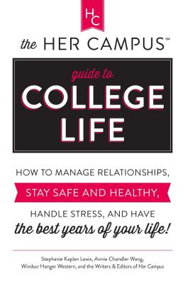 The Her Campus Guide to College Life: How to Manage Relationships, Stay Safe and Healthy, Handle Stress, and Have the Best Years of Your Life - Lewis, Stephanie Kaplan, and Wang, Annie Chandler, and Western, Windsor Hanger