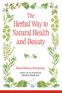 The Herbal Way to Natural Health and Beauty - Buchman, Dian Dincin, Ph.D.