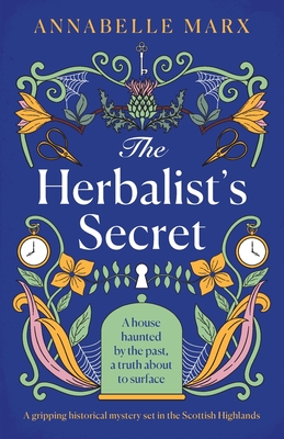 The Herbalist's Secret: A gripping historical mystery set in the Scottish Highlands - Marx, Annabelle