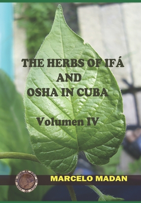 The Herbs of Ifa and OSHA in Cuba Volumen IV - Madan, Marcelo